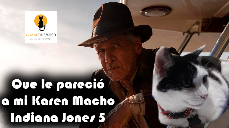 Que piensa Mi Karen Macho acerca de Indiana Jones 5.
