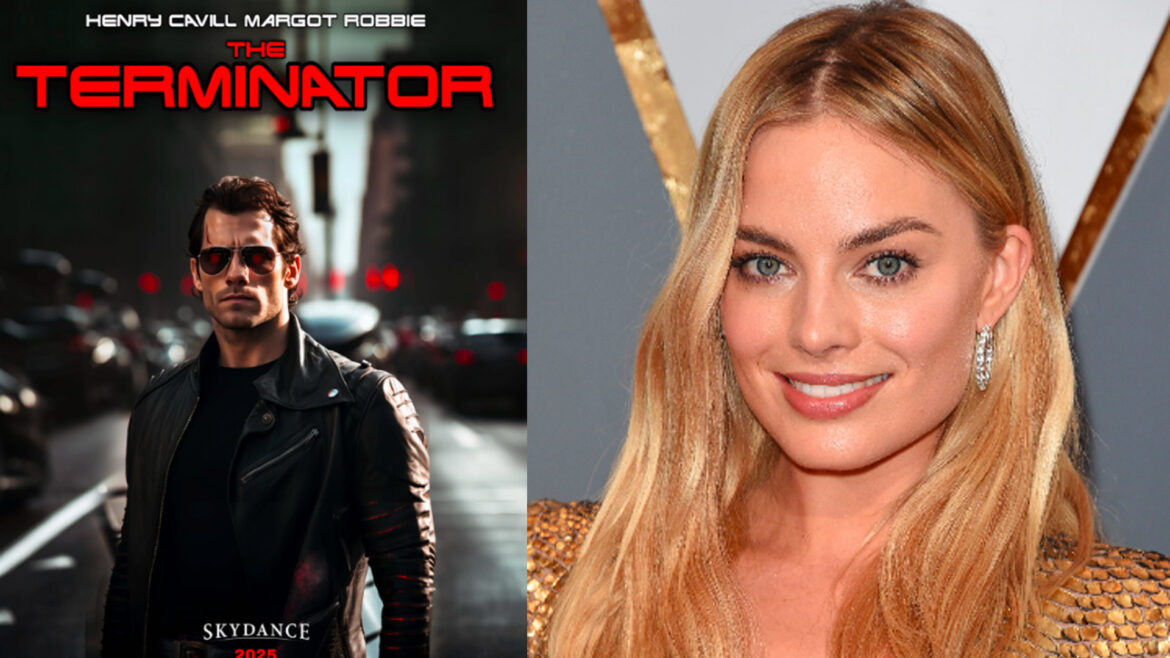 ¿Henry Cavill Y Margot Robbie en un remake de Terminator?